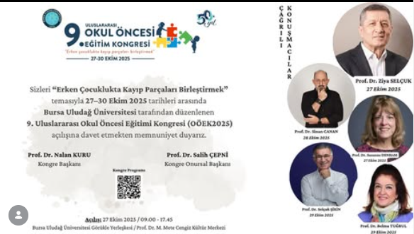 Erken Çocuklukta Kayıp Parçaları Birleştirmek” temasıyla 27–30 Ekim 2025 tarihleri arasında Bursa Uludağ Üniversitesi tarafından düzenlenen 9. Uluslararası Okul Öncesi Eğitimi Kongresi